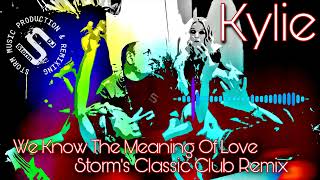 Kylie Minogue - We Know The Meaning Of Love ( Storm&#39;s Classic Club Mix )