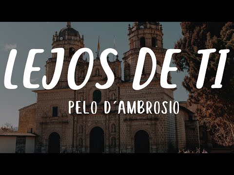 Pelo D´ Ambrosio - Lejos de Ti (Letra)