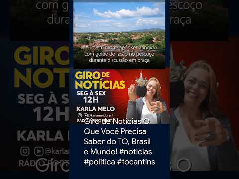 Giro de Notícias O Que Você Precisa Saber do TO, Brasil e Mundo! #noticias #politica #tocantins