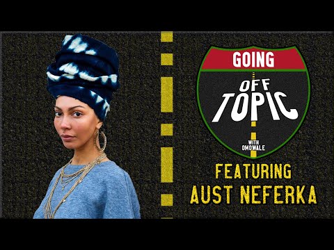 Aust NeferKa: Going OFF Topic - Episode 19