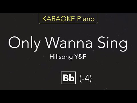 Only Wanna Sing - Hillsong Y&F (KARAOKE Piano) [Bb]