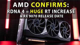 AMD CONFIRMS: RDNA 4 Offers HUGE RT Increase & RX 9070 Date