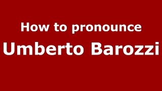 How to pronounce Umberto Barozzi