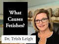 What Causes Fetishes
