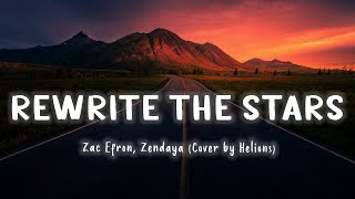 Rewrite The Stars - Zac Efron, Zendaya (Cover Helions) [Lyrics/Vietsub]