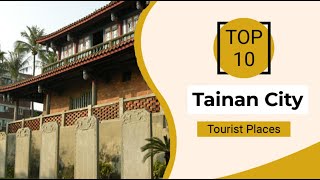 Top 10 Best Tourist Places to Visit in Tainan City | Taiwan - English