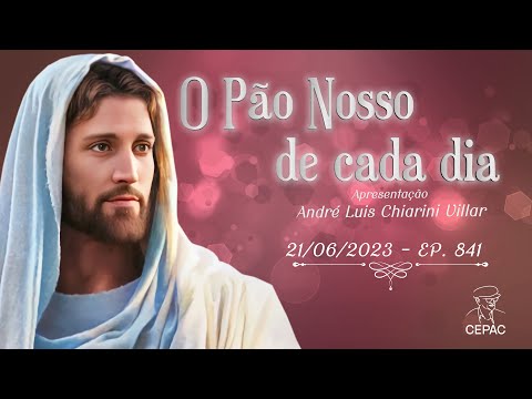 O Pão Nosso de Cada Dia com André Luis Chiarini Villar | 841º Programa | 21/06/2023