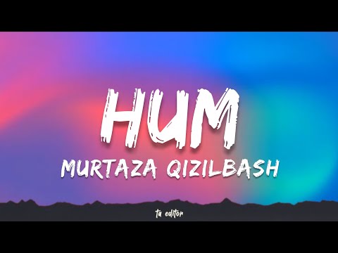 Hum - Murtaza Qizilbash | Lyrics
