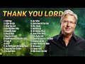 Thank You Lord Don Moen Praise And Worship Playlist Best Don Moen Songs