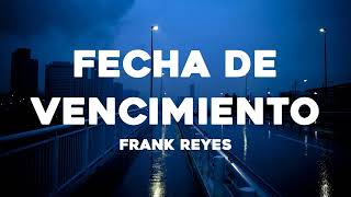 Frank Reyes - Fecha De Vencimiento (Letra/Lyrics)