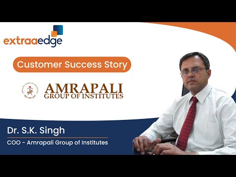 Why Dr. S.K. Singh, COO at Amrapali Group of Institutes chose ExtraaEdge as their admissions solution