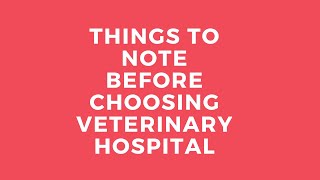 Things to Note before Choosing Veterinary Hospital