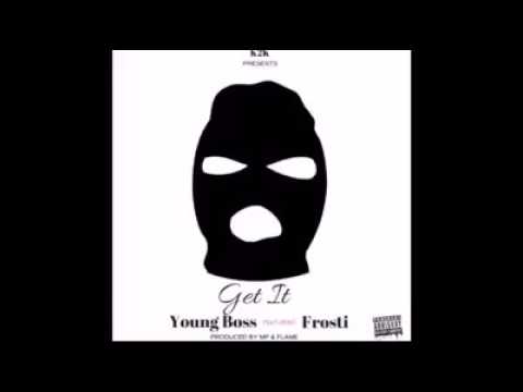 Get It Young Boss ft.Frosti