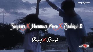 Download lagu Saiyaara X Humnava Mere X Aashiqui 2 Mashup [Slowed Reverb] Sad Mashup | Songs Addicted mp3