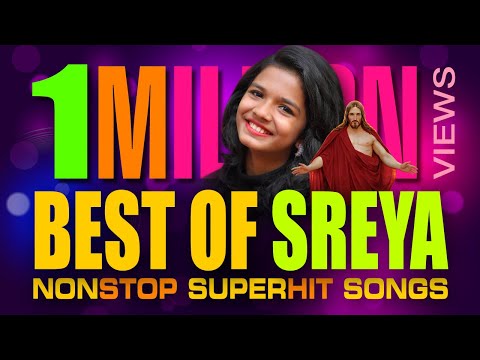 Best of sreya NON STOP | BEST MALAYALAM CHRISTIAN DEVOTIONAL  SONGS SANG BY SREYA