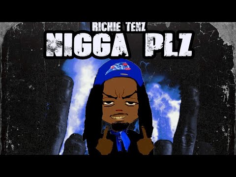 Richie Tenz - Nigga Plz