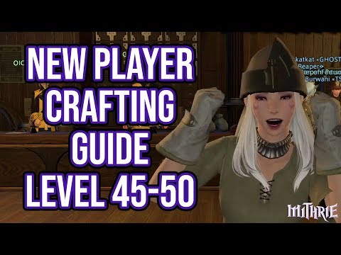 FFXIV 2.57 0627 New Players Crafting Guide Level 45 to 50