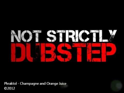 Phraktol - Champagne and Orange Juice [DUBSTEP]