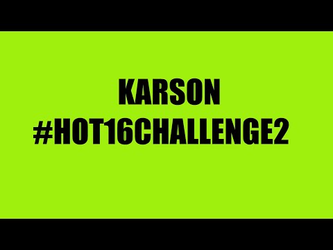 KARSON #HOT16CHALLENGE2