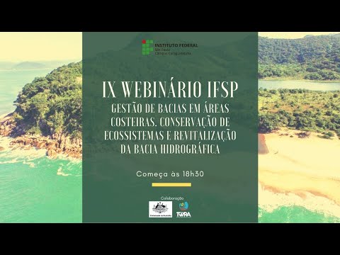 IX Webinário IFSP - Gestão de bacias em áreas costeiras. Conservação de ecossistemas e revitalização