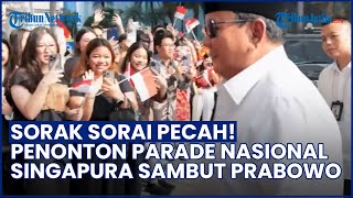 Tepuk Tangan & Sorakan Menggema! Sambutan Ribuan Penonton Parade Nasional untuk Prabowo di Singapura