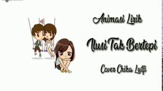 Download lagu Chika Lutfi - Ilusi Tak Bertepi(Animasi Lirik) mp3