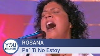 Rosana - Pa´ Ti No Estoy
