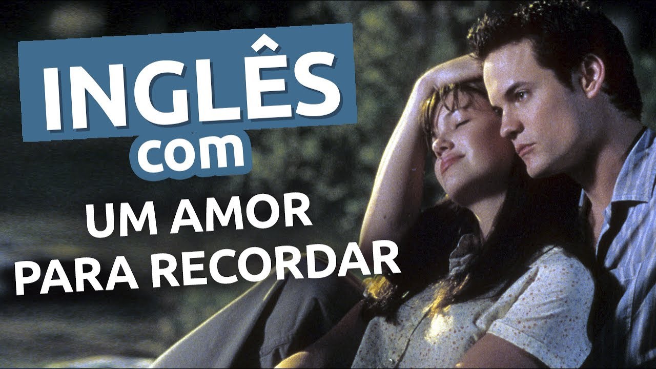 Inglês com Filmes: UM AMOR PARA RECORDAR (Especial Dia dos Namorados)