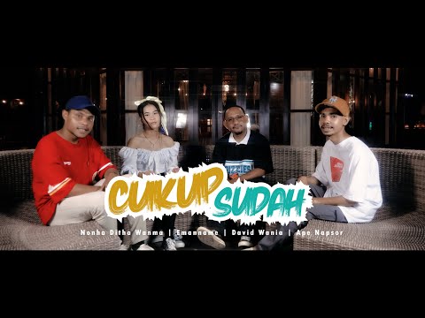 CUKUP SUDAH - Nonha Ditha Wanma x Emanname x David Wania x Ape Napsor (Official Music Video)