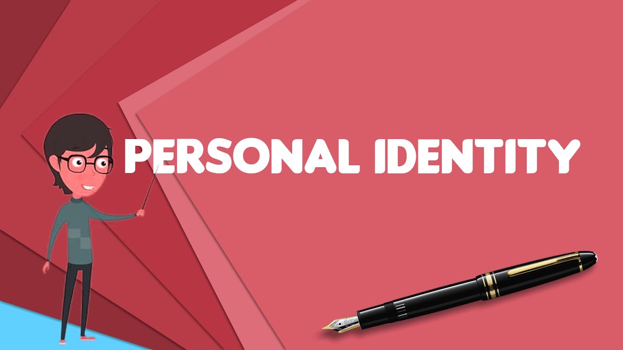 What is Personal identity, Explain Personal identity, Define Personal identity