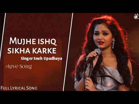 Muje Ishq Sikha Karke (Cover Song) | Sneh Upadhya | Sad Love Song
