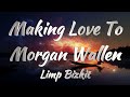 Limp Bizkit Making Love To Morgan Wallen Lyrics