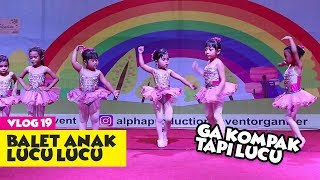 #Vlog19 -Balet Anak Anak yang Ga Kompak tapi Lucu Banget :D #Vlog19 -Balet Anak Anak yang Ga Kompak tapi Lucu Banget :D