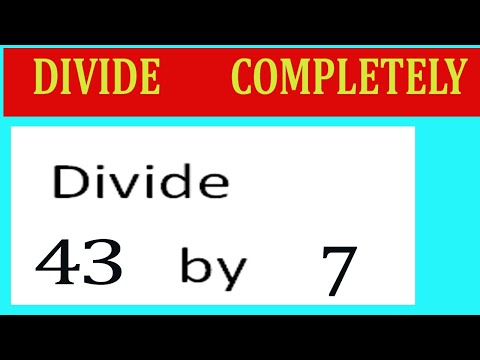 Divide     43      by     7  Divide   completely