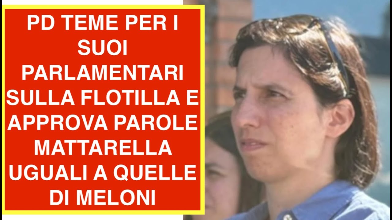 PD TEME PER I SUOI PARLAMENTARI SULLA FLOTILLA E APPROVA PAROLE MATTARELLA UGUALI A QUELLE DI MELONI