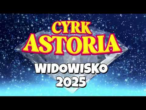 Cyrk Astoria - Widowisko 2025 - Zapowiedź