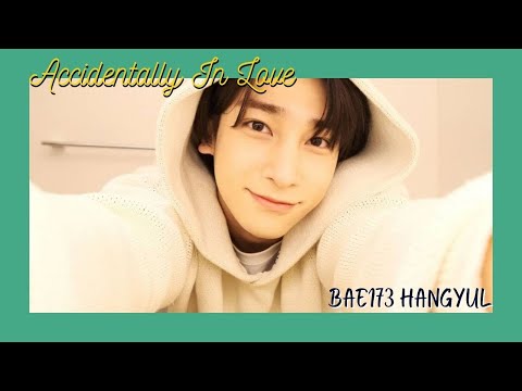 Accidentally In Love • BAE173 Hangyul