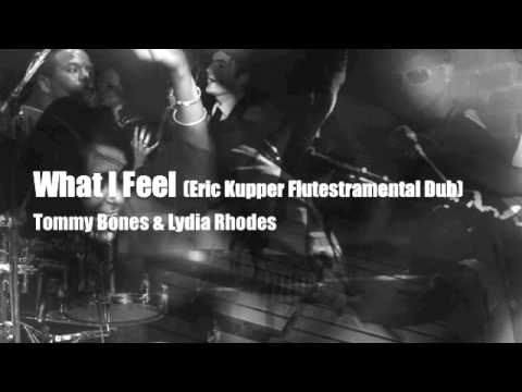 WHAT I FEEL (ERIC KUPPER FLUTESTRAMENTAL DUB) - Tommy Bones & Lydia Rhodes