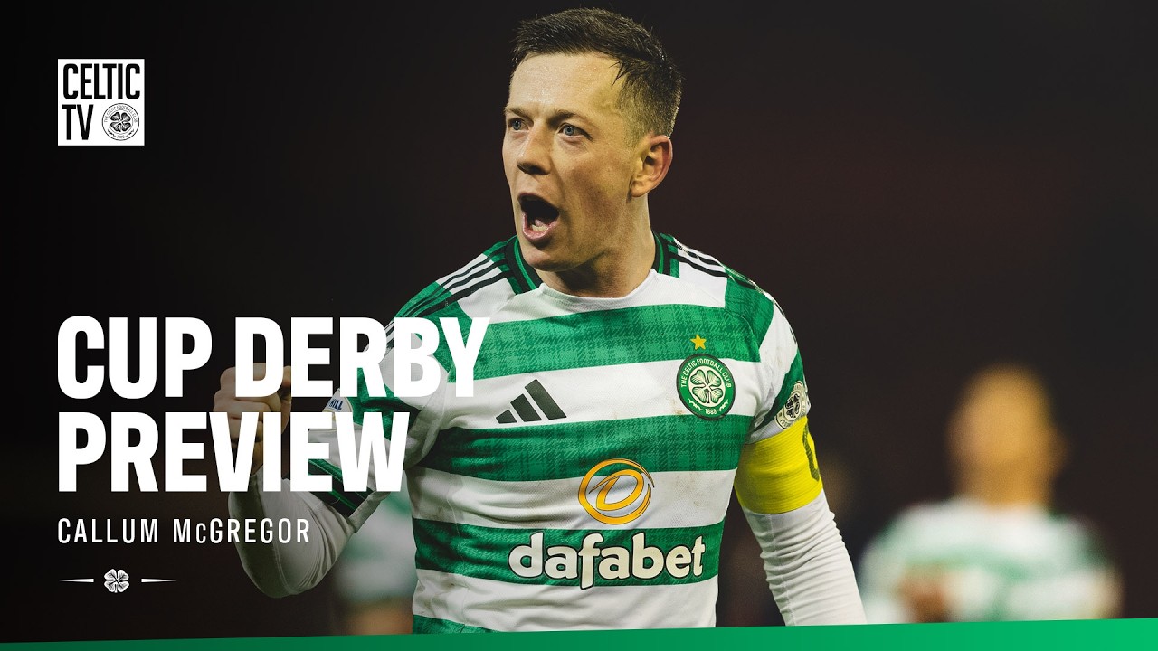 Cup Derby Preview | Callum McGregor (06/03/26)