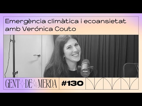 GENT DE MERDA #130 - EMERGÈNCIA CLIMÀTICA I ECOANSIETAT AMB VERÓNICA COUTO | #RPS