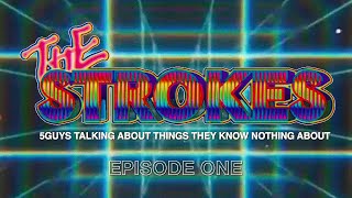 E1 - 5guys talking about things they know nothing about ~ The Strokes