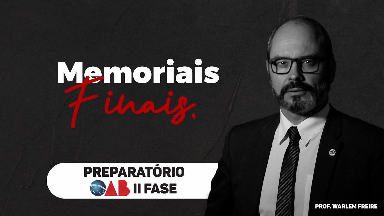 Memoriais Finais (Parte 01 - Teórica) | Warlem Freire | Preparatório II Fase OAB