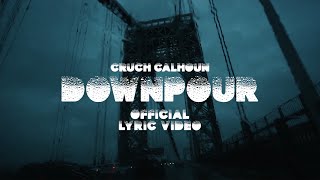 Cruch Calhoun - DOWNPOUR [Lyric Video]