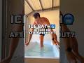 Ice Bath Before Or After Workout