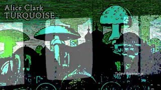 Alice Clark – Turquoise (Original Mix) TULIPA135