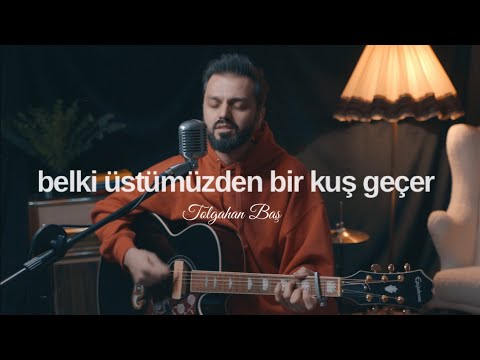 Tolgahan Baş - Belki Üstümüzden Bir Kuş Geçer (Yüksek Sadakat Cover)