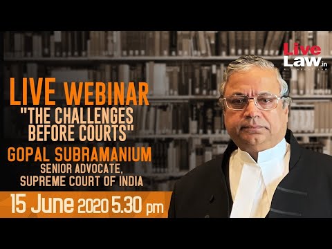 The Challenges Before Courts - By Gopal Subramanium, Senior Advocate , Supreme Court Of India