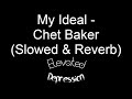 My Ideal - Chet Baker (Slowed & Reverb + Lyrics)