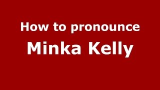 How to pronounce Minka Kelly