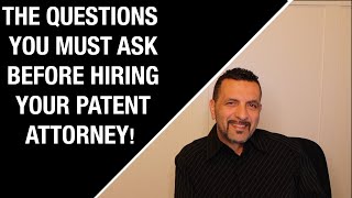 Three Questions You Must Ask Your Patent Attorney Before Hiring!